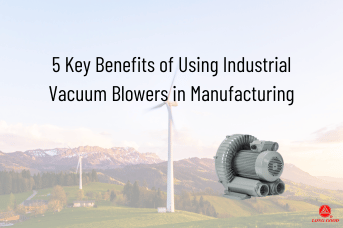 5 Key Benefits of Using Industrial Vacuum Blowers in Manufacturing